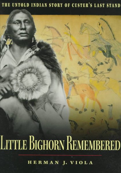 Little Bighorn Remembered: The Untold Indian Story of Custer's Last Stand cover