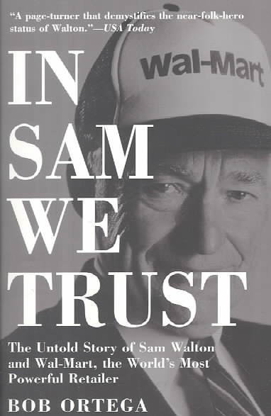 In Sam We Trust: The Untold Story of Sam Walton and Wal-Mart, the World's Most Powerful Retailer cover