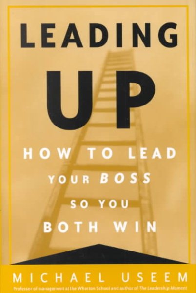 Leading Up: How to Lead Your Boss So You Both Win cover