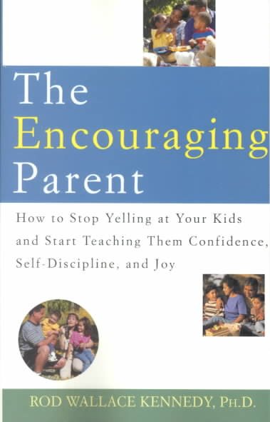 The Encouraging Parent: How to Stop Yelling at Your Kids and Start Teaching Them Confidence, Self-Discipline, and Joy cover