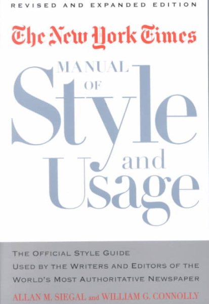 The New York Times Manual of Style and Usage : The Official Style Guide Used by the Writers and Editors of the World's Most Authoritative Newspaper cover