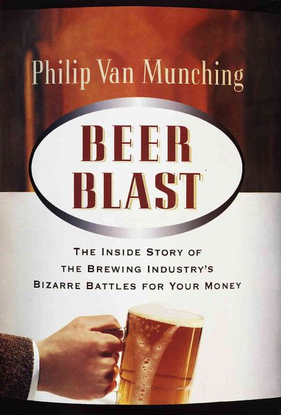 Beer Blast: The Inside Story of the Brewing Industry's Bizarre Battles for Your Money cover