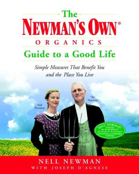 The Newman's Own Organics Guide to a Good Life: Simple Measures That Benefit You and the Place You Live cover