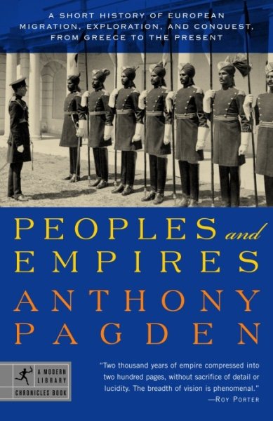 Peoples and Empires: A Short History of European Migration, Exploration, and Conquest, from Greece to the Present (Modern Library Chronicles)