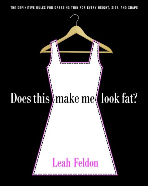 Does This Make Me Look Fat?: The Definitive Rules for Dressing Thin for Every Height, Size, and Shape cover