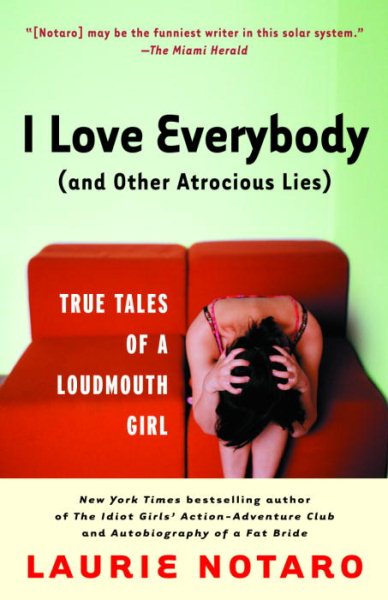 I Love Everybody (and Other Atrocious Lies): True Tales of a Loudmouth Girl cover