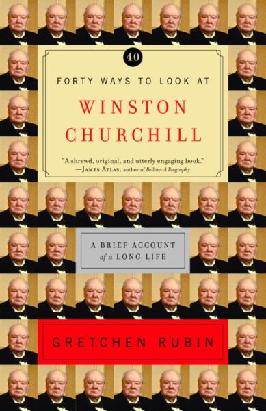 Forty Ways to Look at Winston Churchill: A Brief Account of a Long Life cover