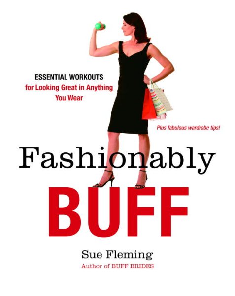 Fashionably Buff: Essential Workouts for Looking Great in Anything You Wear cover
