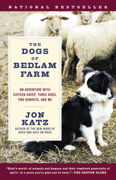 The Dogs of Bedlam Farm: An Adventure with Sixteen Sheep, Three Dogs, Two Donkeys, and Me cover