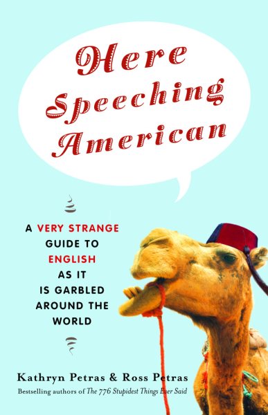 Here Speeching American: A Very Strange Guide to English as It Is Garbled Around the World cover