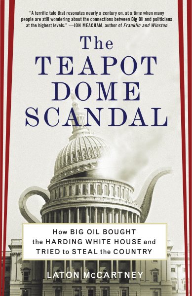 The Teapot Dome Scandal: How Big Oil Bought the Harding White House and Tried to Steal the Country cover