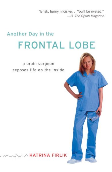 Another Day in the Frontal Lobe: A Brain Surgeon Exposes Life on the Inside cover