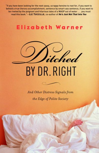 Ditched by Dr. Right: And Other Distress Signals from the Edge of Polite Society cover