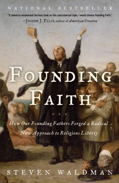 Founding Faith: How Our Founding Fathers Forged a Radical New Approach to Religious Liberty cover