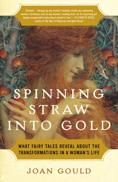 Spinning Straw into Gold: What Fairy Tales Reveal About the Transformations in a Woman's Life cover