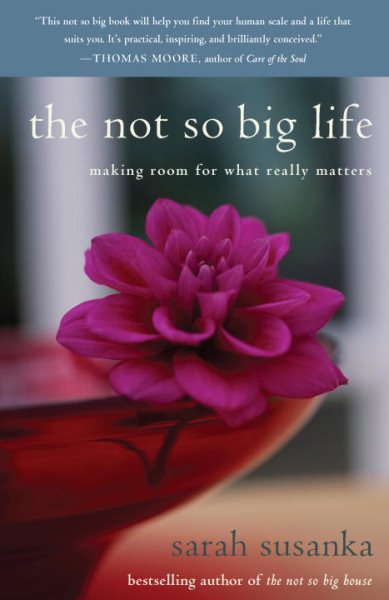 The Not So Big Life: Making Room for What Really Matters cover