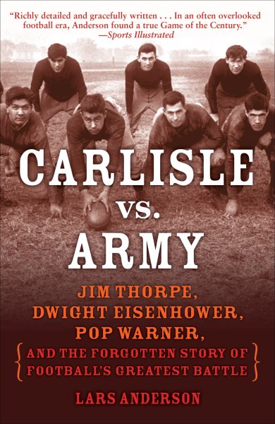 Carlisle vs. Army: Jim Thorpe, Dwight Eisenhower, Pop Warner, and the Forgotten Story of Football's Greatest Battle cover