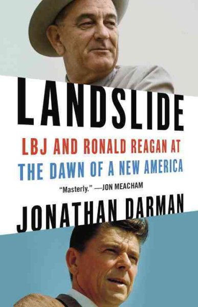 Landslide: LBJ and Ronald Reagan at the Dawn of a New America cover