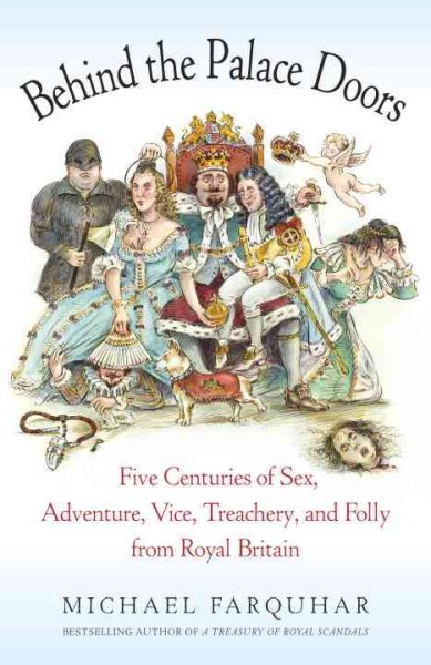 Behind the Palace Doors: Five Centuries of Sex, Adventure, Vice, Treachery, and Folly from Royal Britain cover