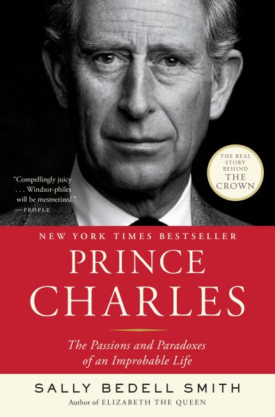 Prince Charles: The Passions and Paradoxes of an Improbable Life cover
