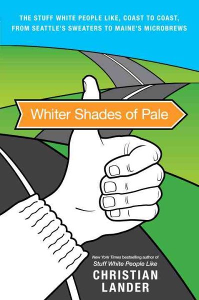 Whiter Shades of Pale: The Stuff White People Like, Coast to Coast, from Seattle's Sweaters to Maine's Microbrews cover