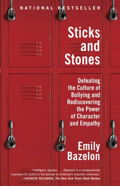 Sticks and Stones: Defeating the Culture of Bullying and Rediscovering the Power of Character and Empathy cover