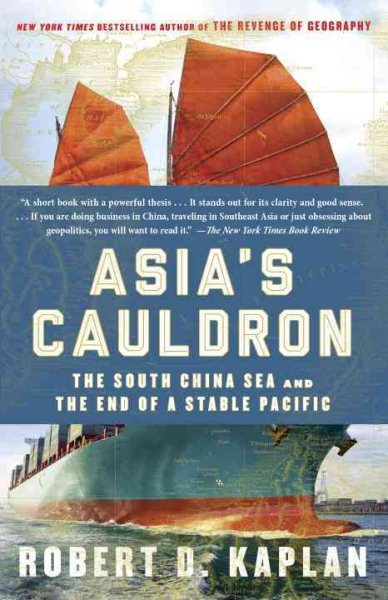 Asia's Cauldron: The South China Sea and the End of a Stable Pacific cover
