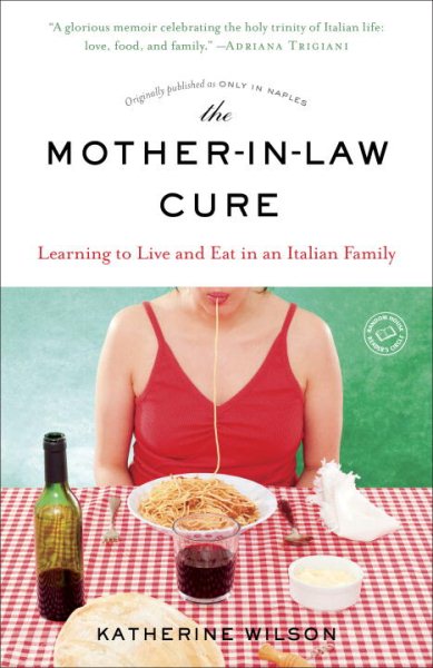 The Mother-in-Law Cure (Originally published as Only in Naples): Learning to Live and Eat in an Italian Family cover