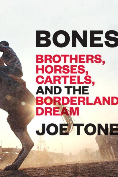 Bones: Brothers, Horses, Cartels, and the Borderland Dream cover