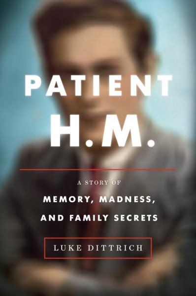 Patient H.M.: A Story of Memory, Madness, and Family Secrets cover