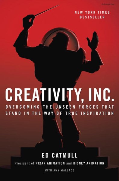 Creativity, Inc.: Overcoming the Unseen Forces That Stand in the Way of True Inspiration cover