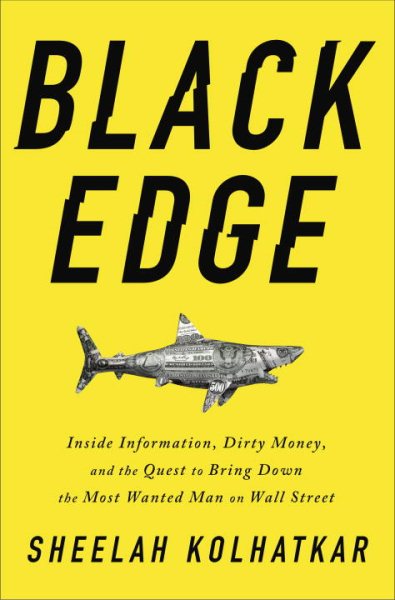 Black Edge: Inside Information, Dirty Money, and the Quest to Bring Down the Most Wanted Man on Wall Street cover
