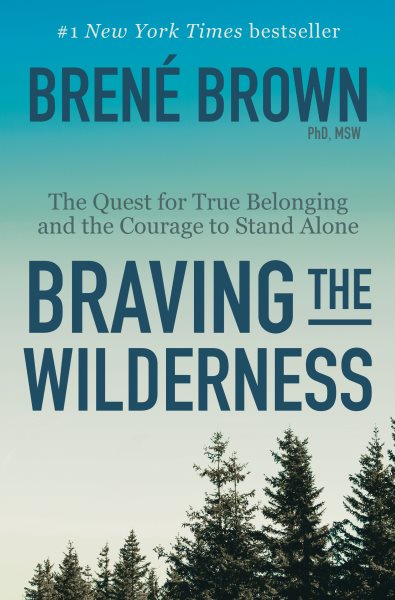 Braving the Wilderness: The Quest for True Belonging and the Courage to Stand Alone cover