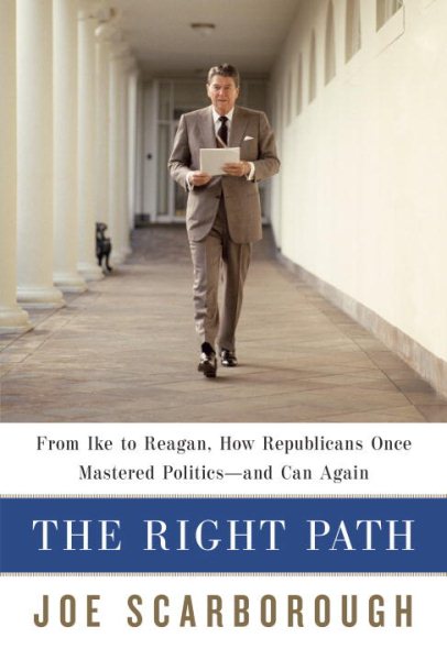 The Right Path: From Ike to Reagan, How Republicans Once Mastered Politics--and Can Again cover
