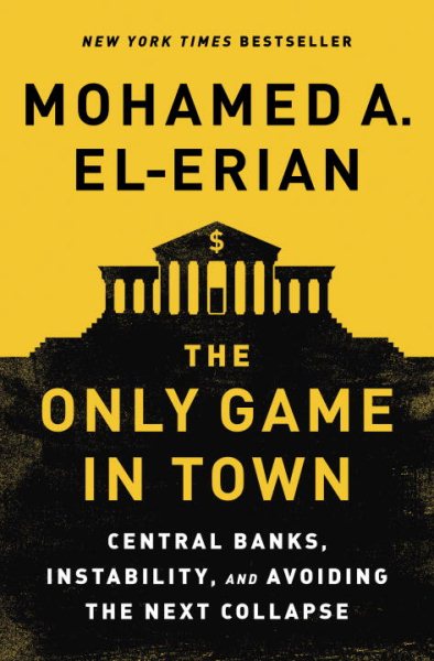 The Only Game in Town: Central Banks, Instability, and Avoiding the Next Collapse cover