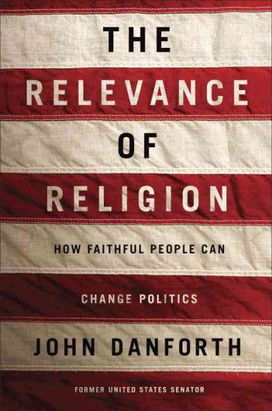 The Relevance of Religion: How Faithful People Can Change Politics cover