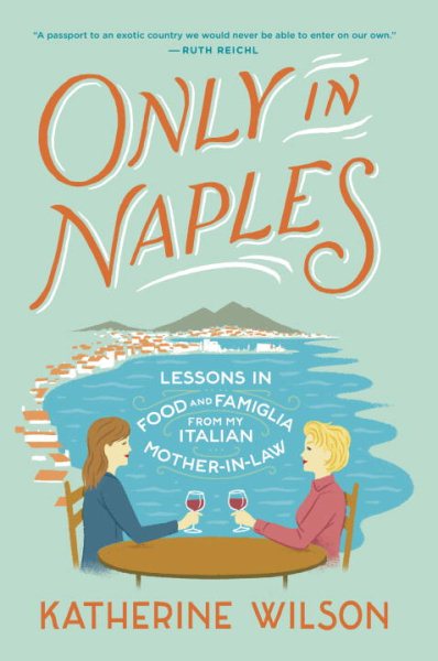 Only in Naples: Lessons in Food and Famiglia from My Italian Mother-in-Law cover