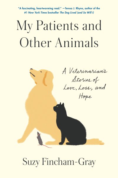My Patients and Other Animals: A Veterinarian's Stories of Love, Loss, and Hope cover