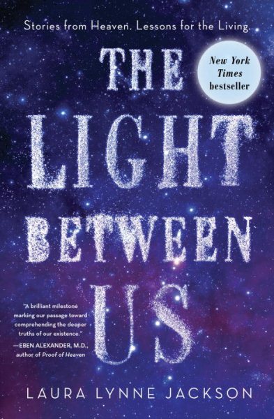 The Light Between Us: Stories from Heaven. Lessons for the Living. cover