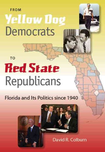 From Yellow Dog Democrats to Red State Republicans: Florida and Its Politics since 1940 cover