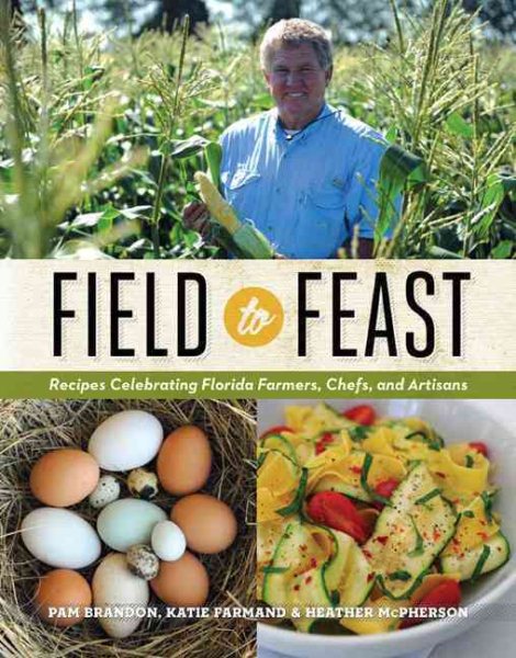 Field to Feast: Recipes Celebrating Florida Farmers, Chefs, and Artisans cover