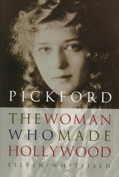 Pickford: The Woman Who Made Hollywood cover