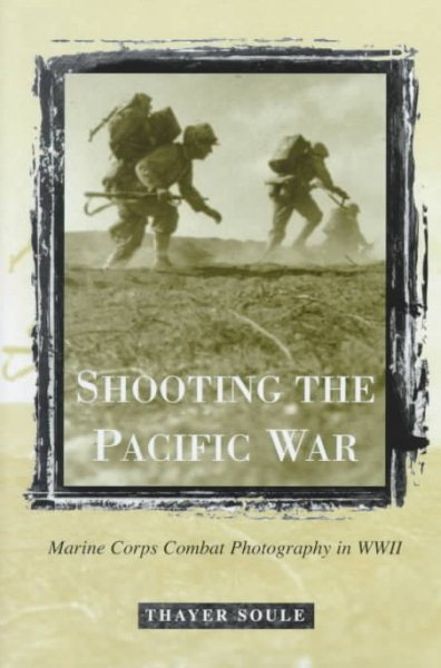Shooting the Pacific War: Marine Corps Combat Photography in WWII cover