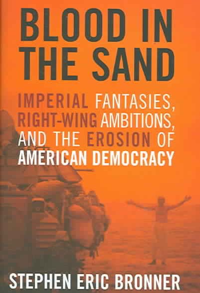 Blood in the Sand: Imperial Fantasies, Right-Wing Ambitions, and the Erosion of American Democracy cover
