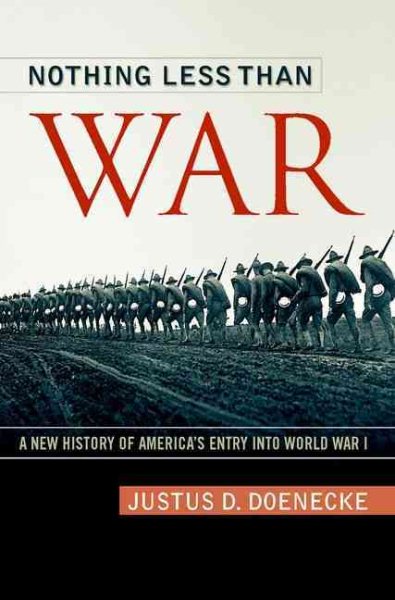 Nothing Less Than War: A New History of America's Entry into World War I (Studies in Conflict, Diplomacy and Peace) cover