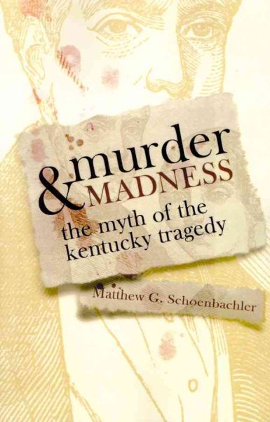 Murder and Madness: The Myth of the Kentucky Tragedy (Topics In Kentucky History) cover