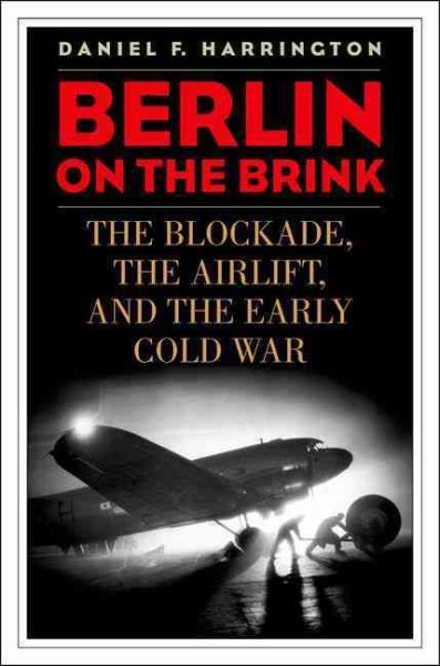 Berlin on the Brink: The Blockade, the Airlift, and the Early Cold War cover