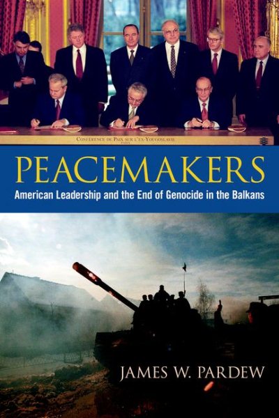Peacemakers: American Leadership and the End of Genocide in the Balkans (Studies In Conflict Diplomacy Peace) cover