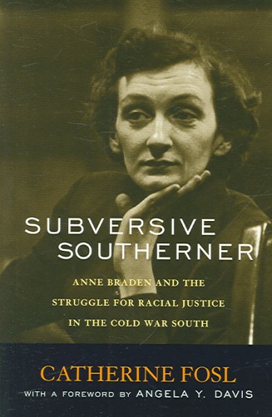 Subversive Southerner: Anne Braden and the Struggle for Racial Justice in the Cold War South (Civil Rights and the Struggle for Black Equality in the Twentieth Century) cover
