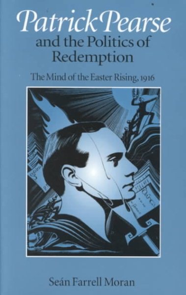 Patrick Pearse and the Politics of Redemption: The Mind of the Easter Rising, 1916 cover